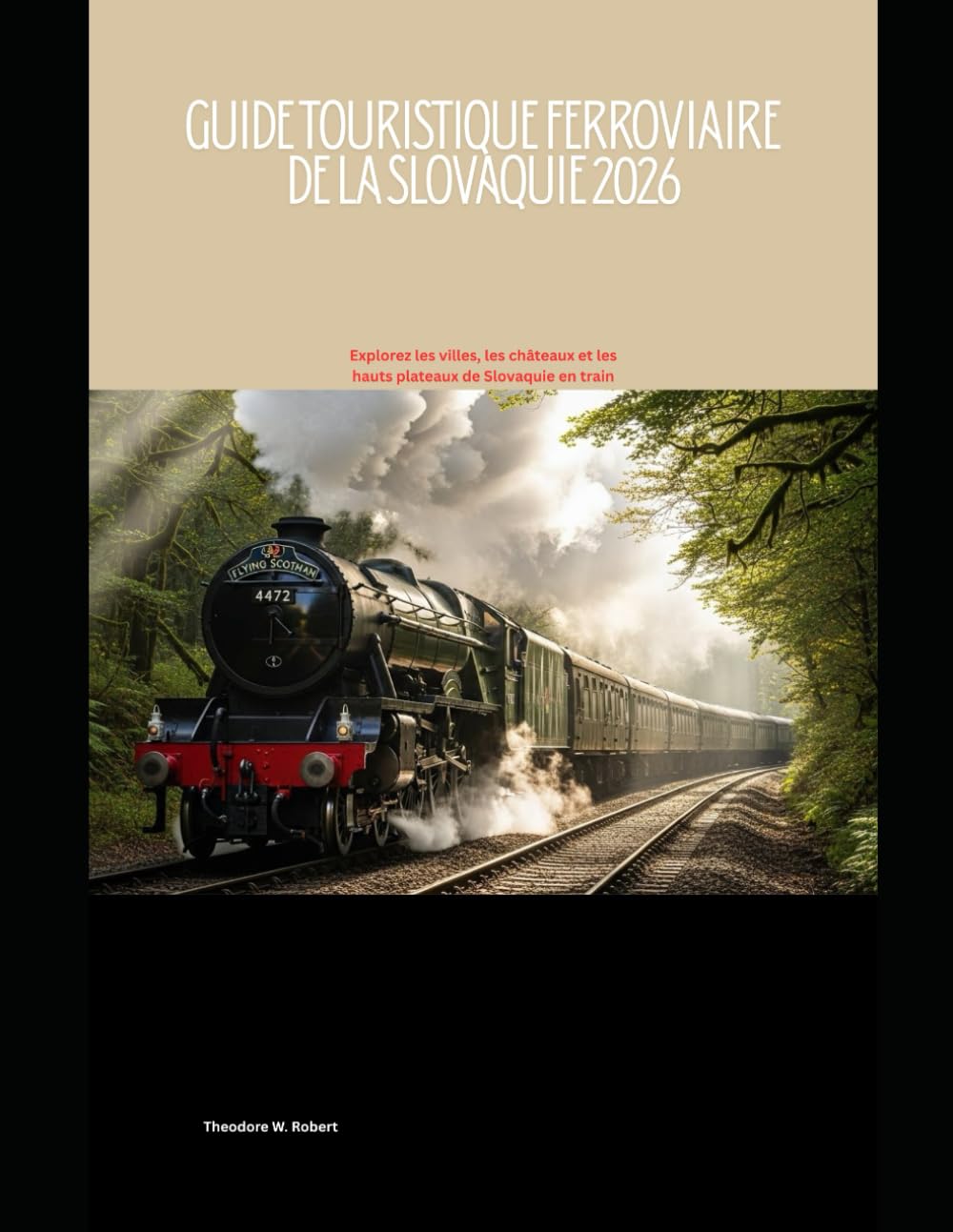 Guide touristique ferroviaire de la Slovaquie 2026: Explorez les villes, les châteaux et les hauts plateaux de Slovaquie en train (Train Travel Guide)
