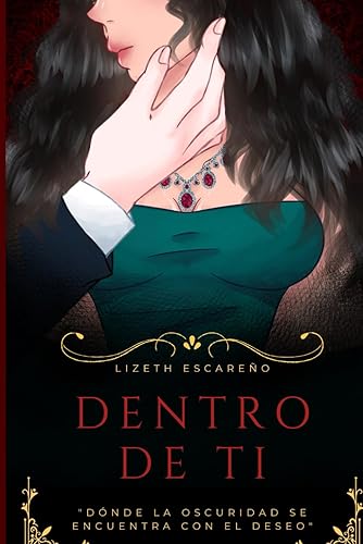 DENTRO DE TI PARTE 1 (PRIMERA EDICIÓN).: ¨DONDE LA OSCURIDAD SE ENCUENTRA CON EL DESEO¨ (SERIE DENTRO DE TI) (Spanish Edition)