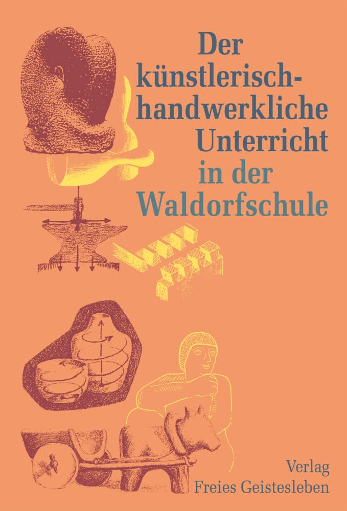 Der künstlerisch-handwerkliche Unterricht in der Waldorfschule (Menschenkunde und Erziehung)