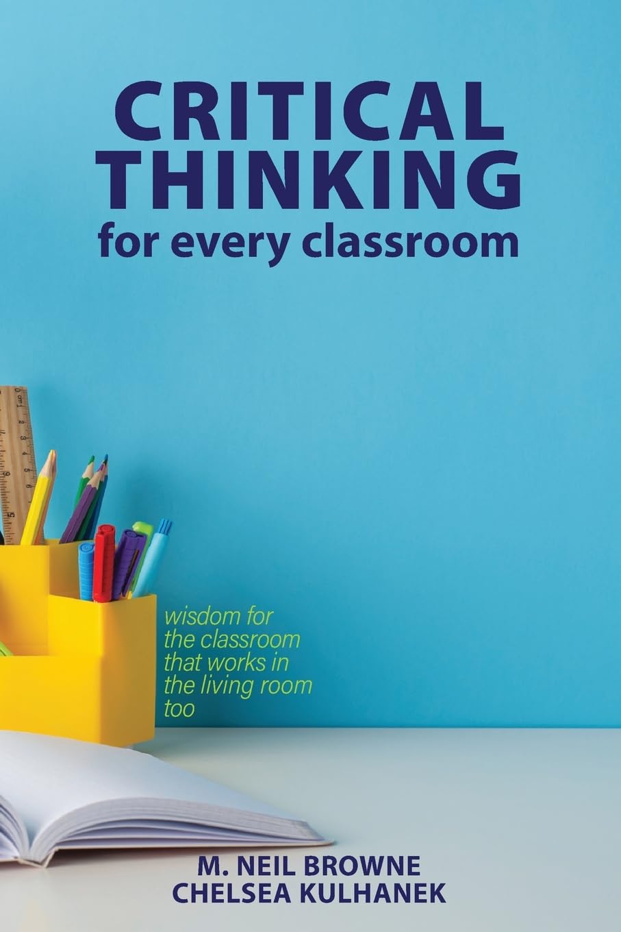 Critical Thinking for Every Classroom: Wisdom for the Classroom That Works in the Living Room Too