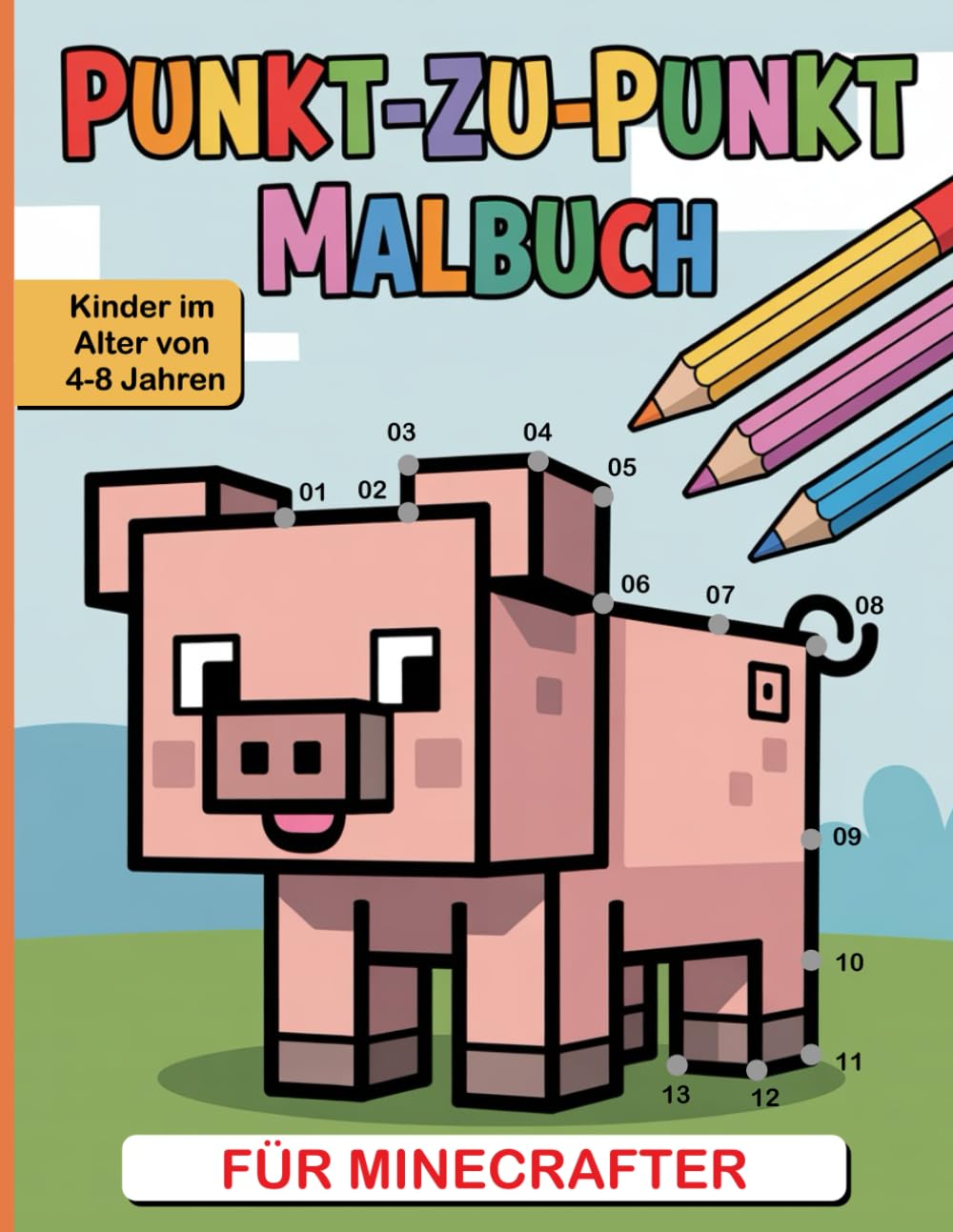 Punkt-zu-Punkt Malbuch für Minecrafter-Kinder: Spielerisches Punkt-Verbinden mit Pixel-Motiven Einfaches Punkt-zu-Punkt-Malbuch für Kinder ... Aktivitätsbuch) (Pixelspaß für Gamer)