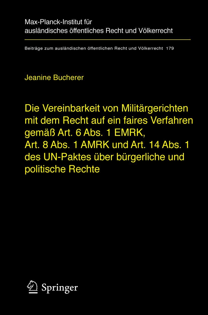 Die Vereinbarkeit von Militärgerichten mit dem Recht auf ein faires Verfahren gemäß Art. 6 Abs. 1 EMRK, Art. 8 Abs. 1 AMRK und Art. 14 Abs. 1 des ... Recht und Völkerrecht, 180, Band 180)