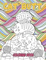 Cat Butt Coloring Book: Gift Ideas, Colouring Books for Grown-Ups, Humorous for Cat Lovers B089LYGZGW Book Cover