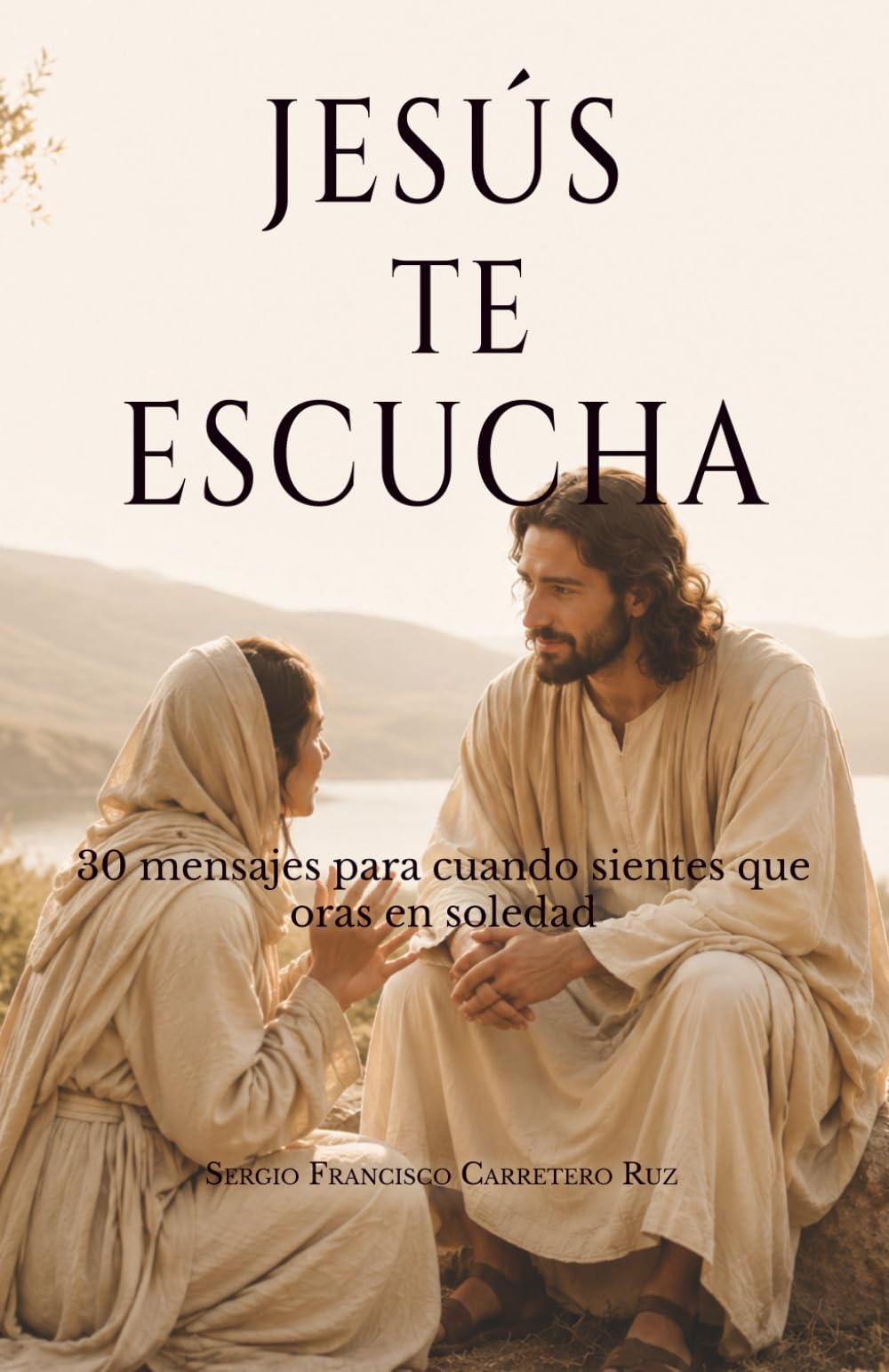 JESÚS TE ESCUCHA: 30 mensajes para cuando sientes que oras en soledad (Jesús te habla)