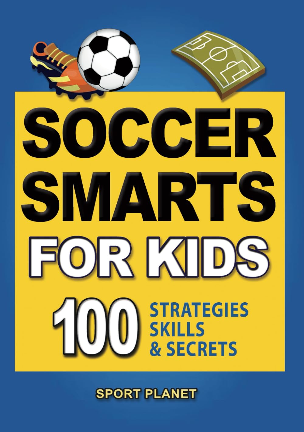 SOCCER SMARTS FOR KIDS. 100 Strategies Skills & Secrets (Soccer Smarts Series)