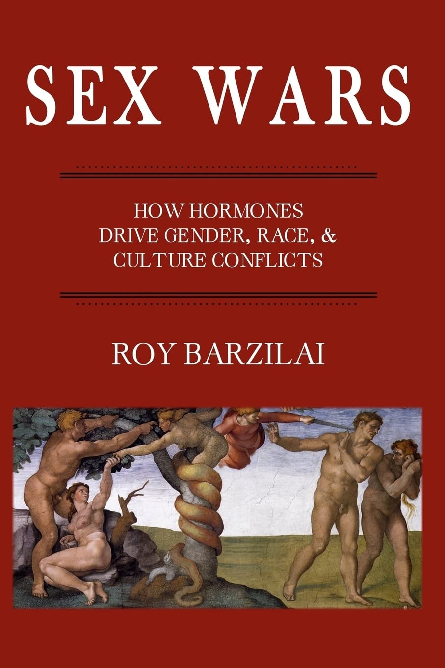 Sex Wars: How Hormones Drive Gender, Race, & Culture Conflicts