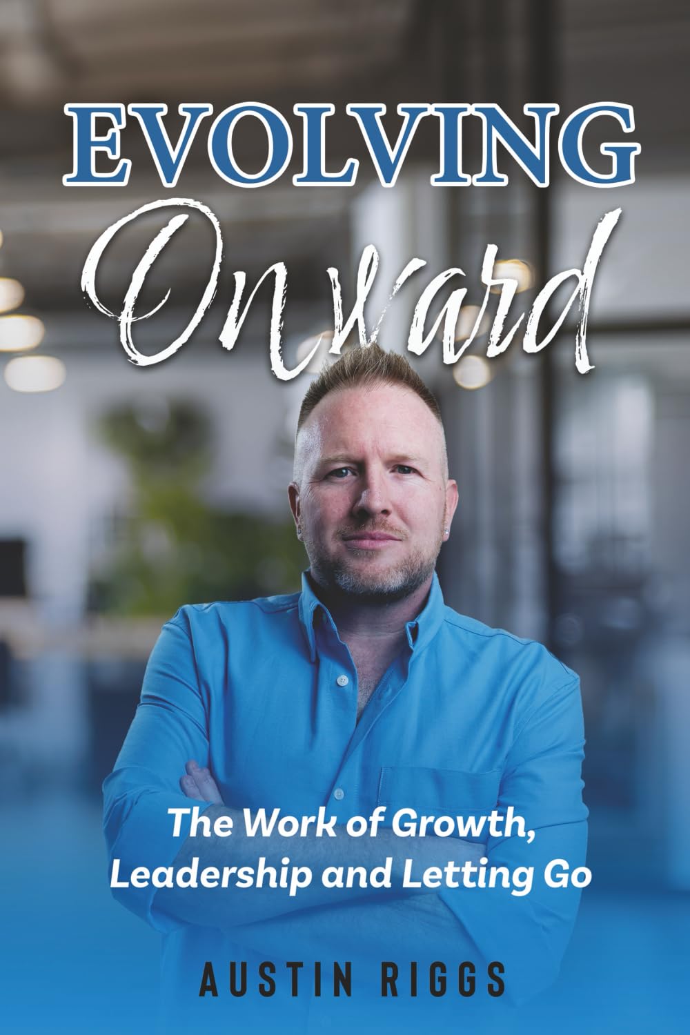 Evolving Onward: The Work of Growth, Leadership and Letting Go