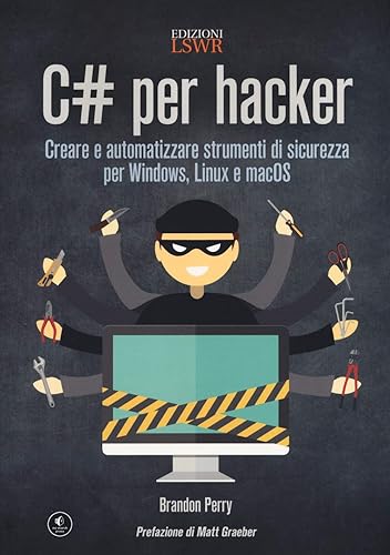 C# per hacker. Creare e automatizzare strumenti di sicurezza per Windows, Linux e macOS
