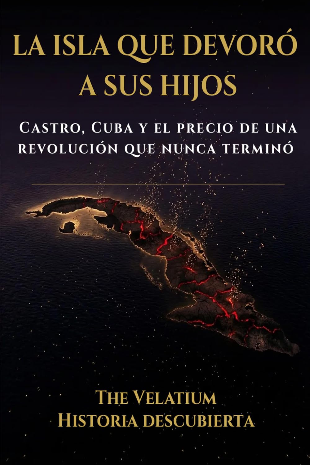 La Isla que Devoró a Sus Hijos: Castro, Cuba, y el Precio de una Revolución que Nunca Terminó