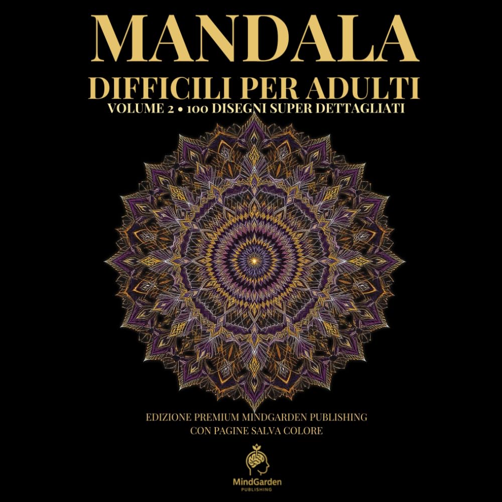 MANDALA DIFFICILI PER ADULTI – Volume 2: 100 Disegni Super Dettagliati per Relax, Creatività e Antistress • Con Pagine Salva Colore (Mandala Coloring Book for Adults)