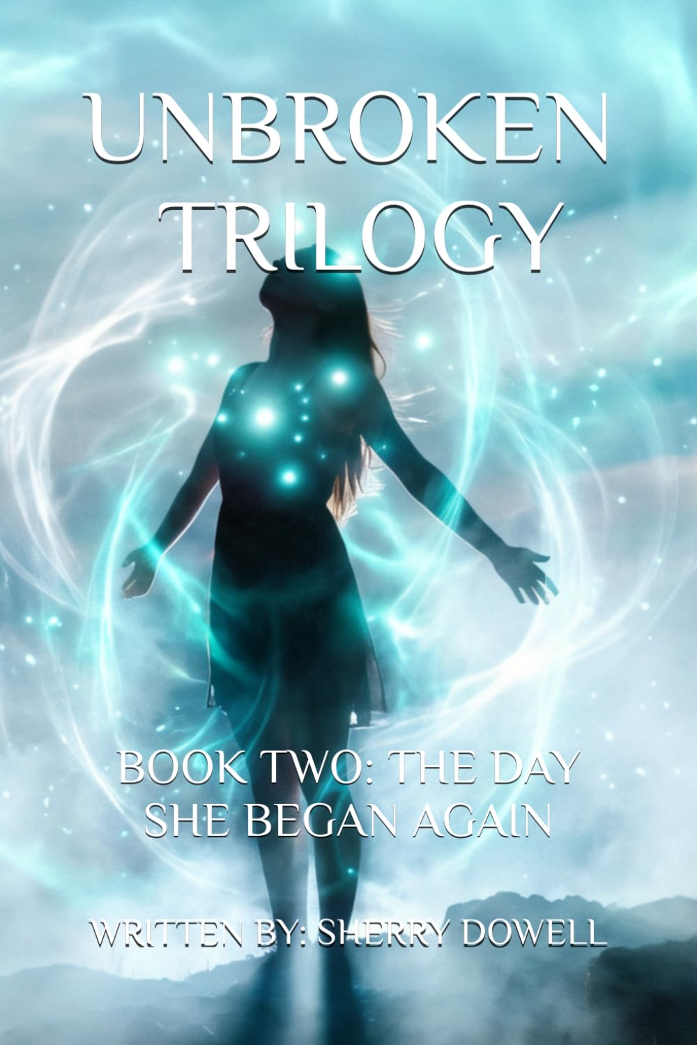 Unbroken Trilogy Book Two: The Day She Began Again