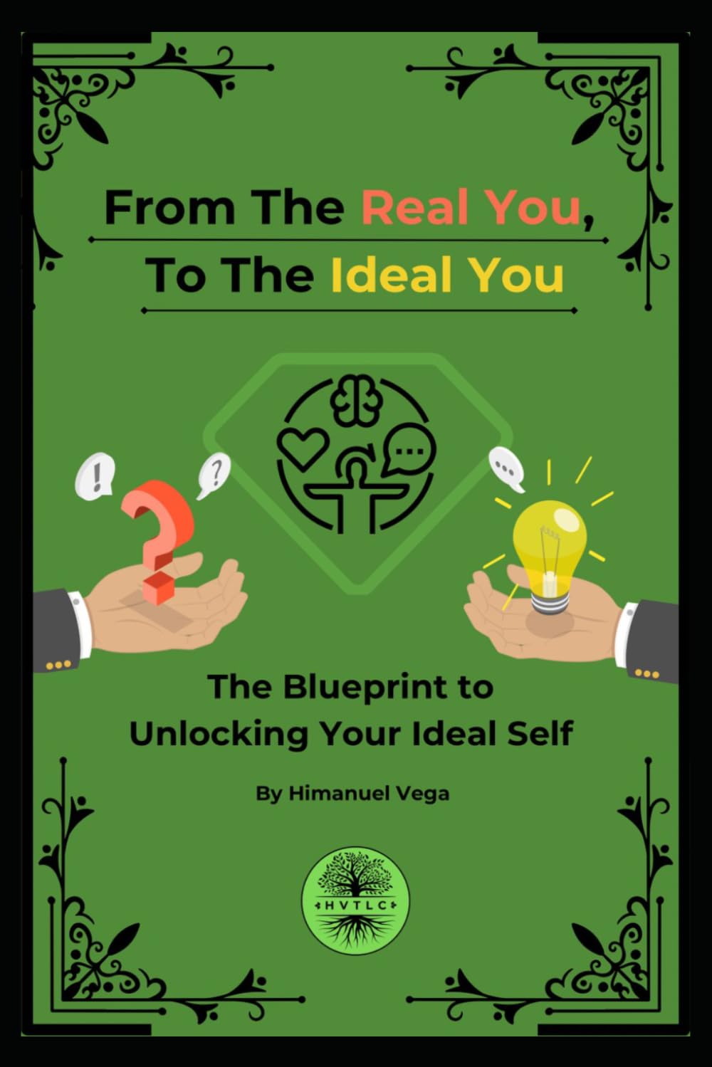 From The Real You, To The Ideal You: Blueprint To The Ideal You Transformation System