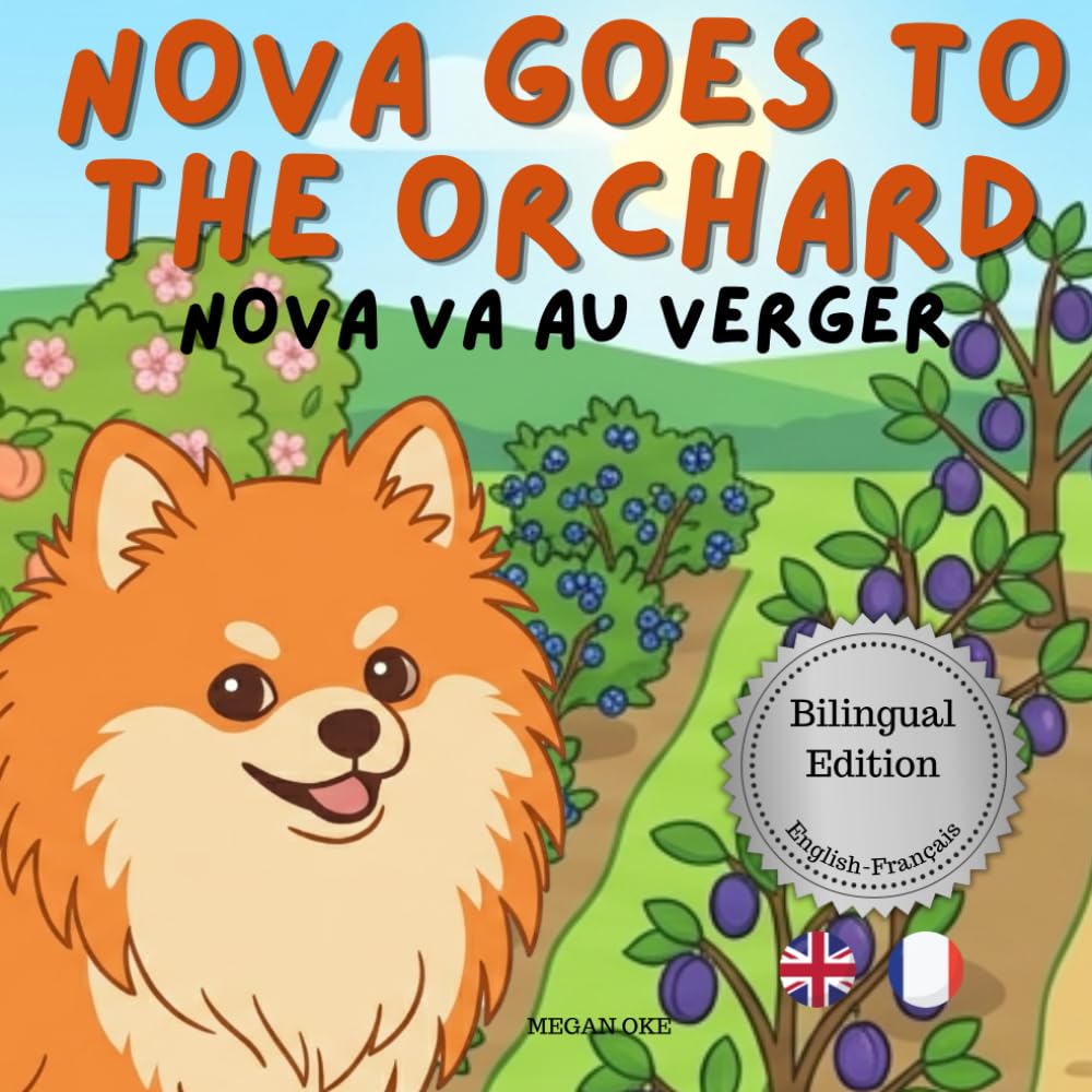 Nova Goes To The Orchard: A Bilingual Children's Book in English and French (Nova the Pomeranian Series) (Nova The Pomeranian: Outdoor Adventures (Bilingual: French and English))