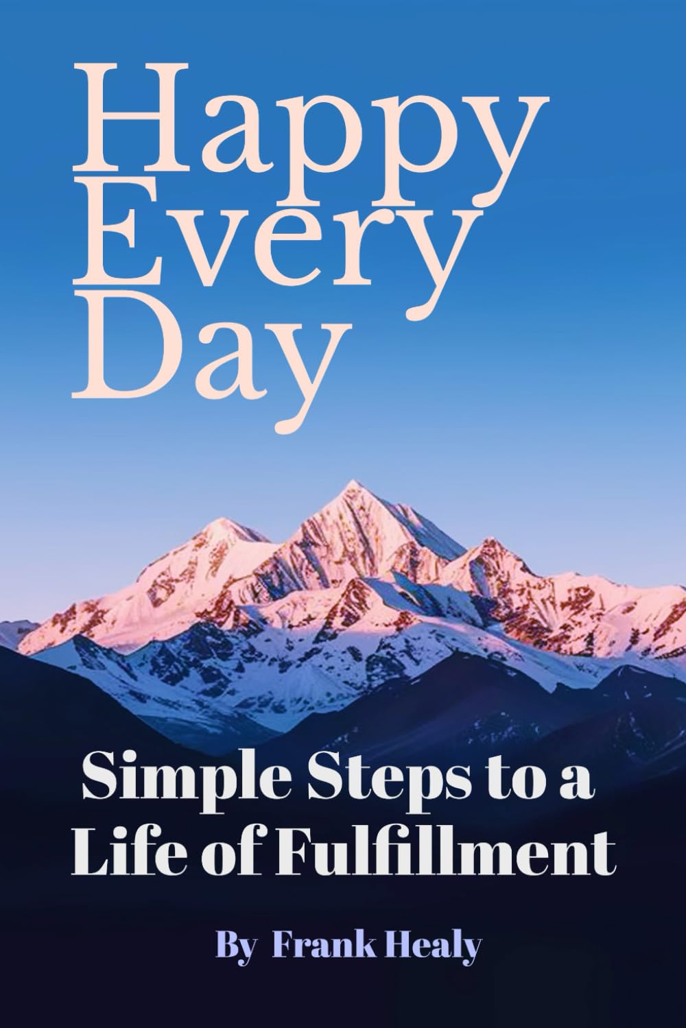 Happy Every Day: Simple Steps to a Life of Fulfillment