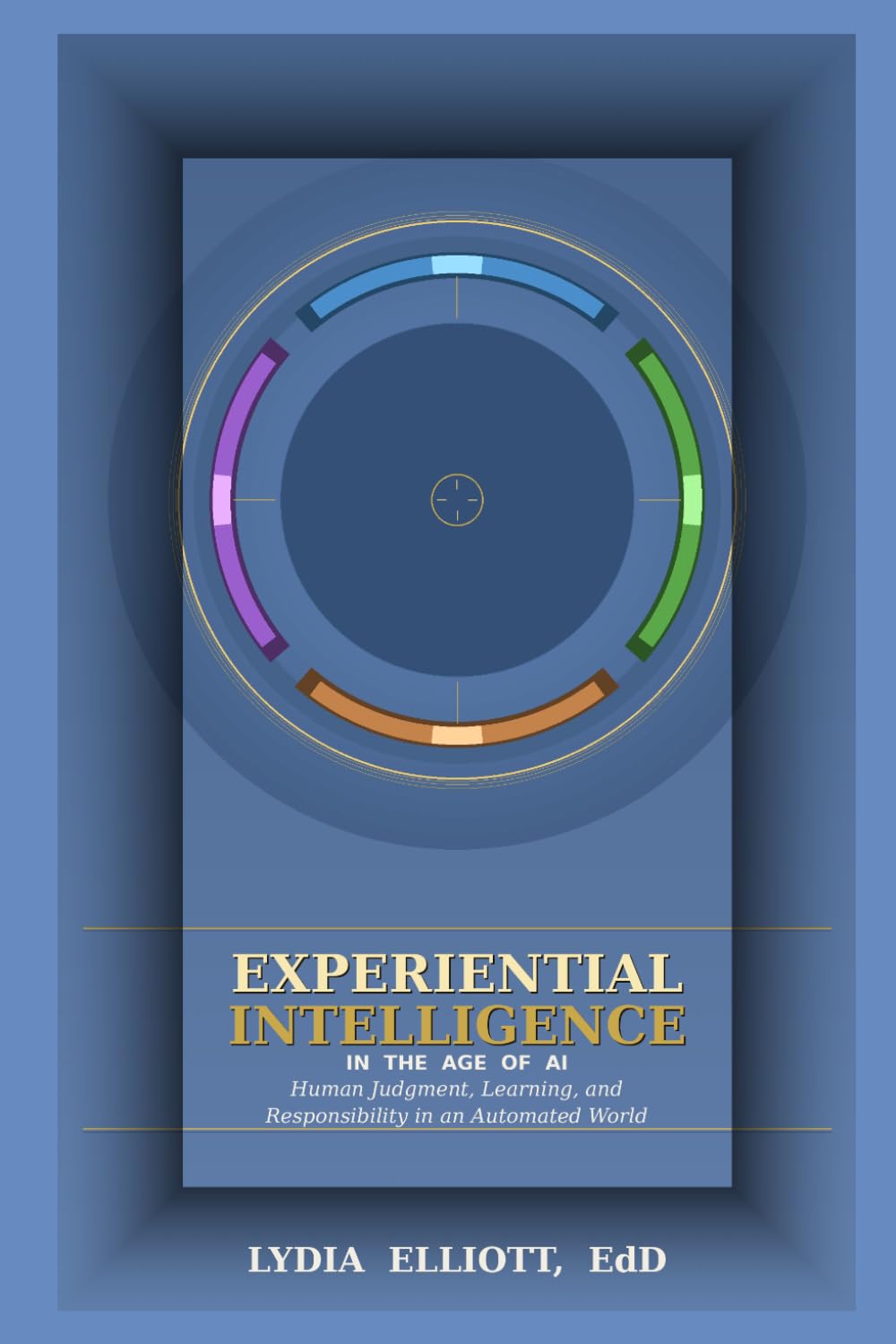 Experiential Intelligence in the Age of AI: Human Judgment, Learning, and Responsibility in an Automated World