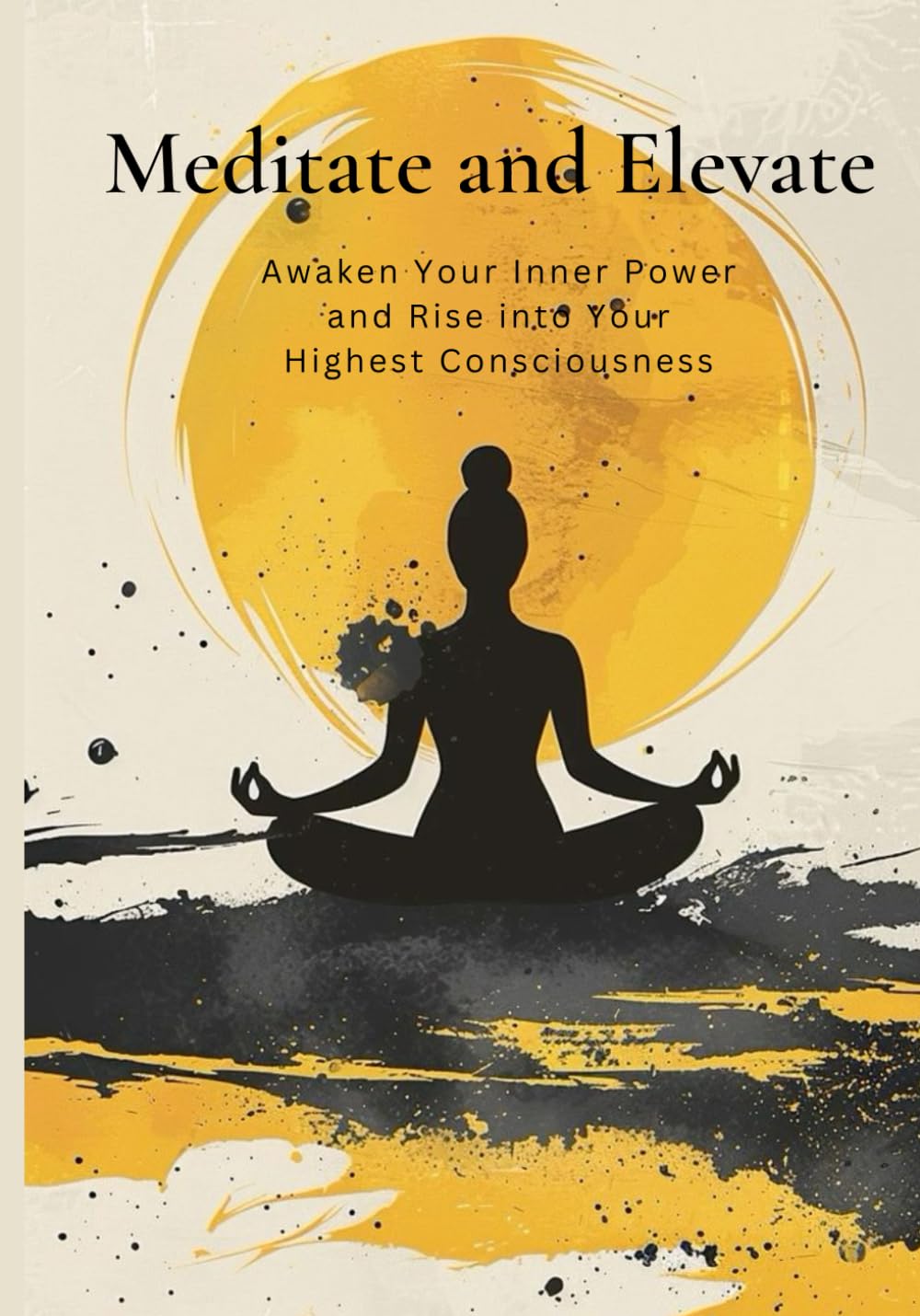 Meditate and Elevate: “Awaken Your Inner Power and Rise into Your Highest Consciousness”