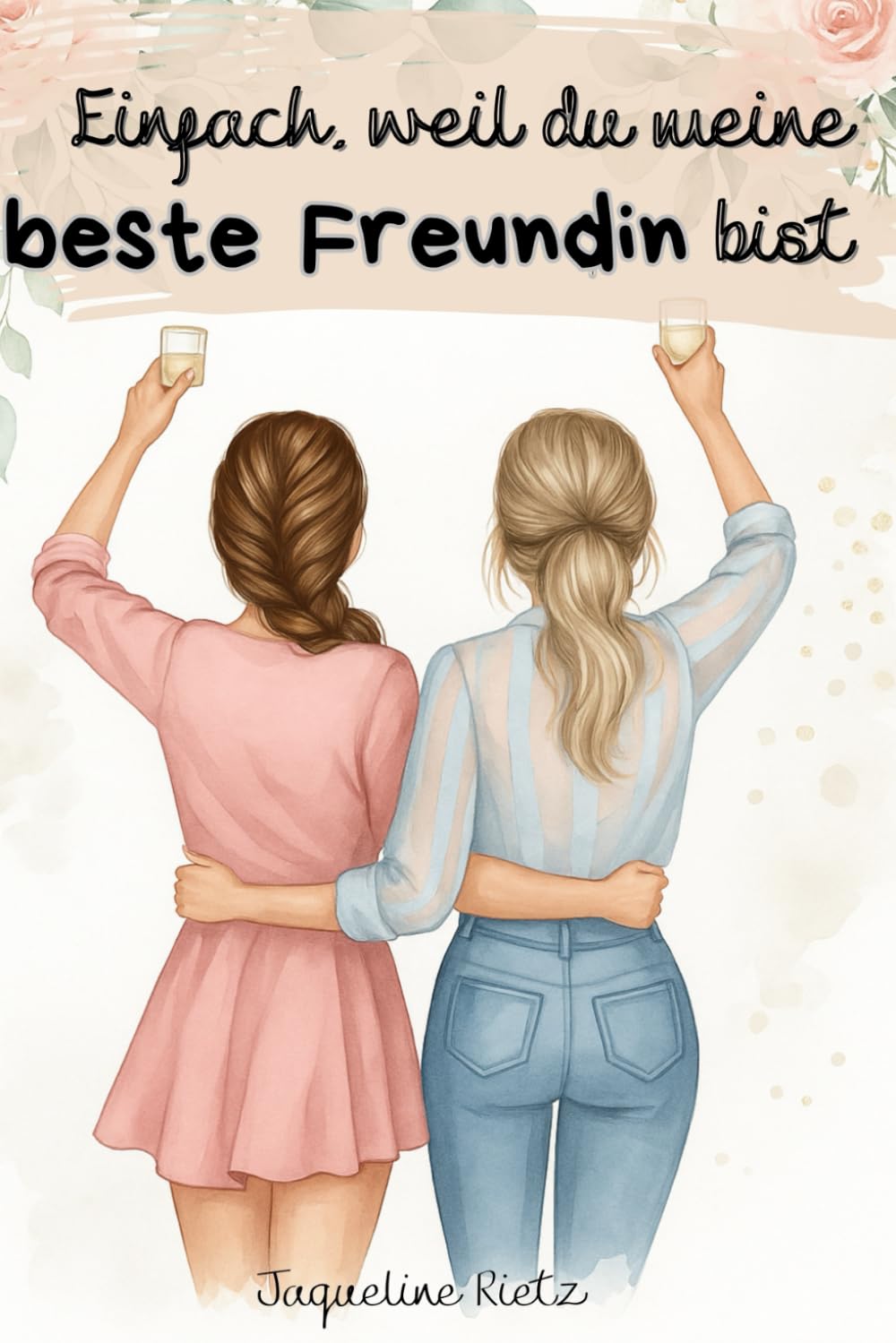 Einfach, weil du meine beste Freundin bist – nur für dich: Freundschaftsbuch und Geschenkbuch für Frauen – zum Ausfüllen, Erinnern und Danke sagen an ... Freundin (Für dich – mit Liebe geschrieben)
