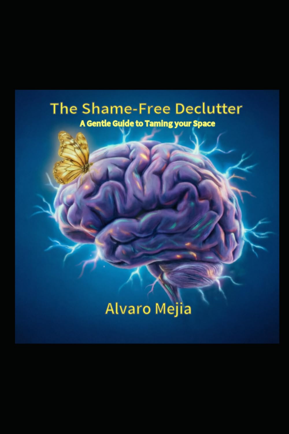 The Shame-Free Declutter: A Gentle Guide to Taming your Space (ADHD From Survival to Success)