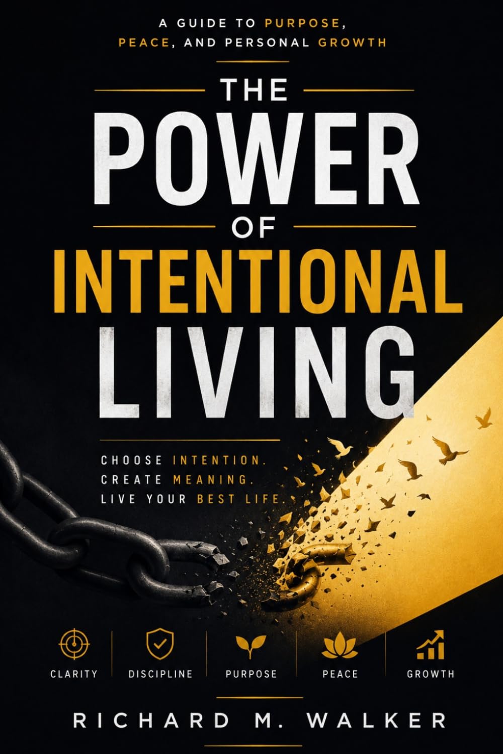 The Power of Intentional Living: A Guide to Purpose, Peace, and Personal Growth