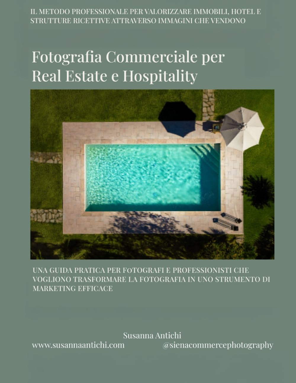Fotografia Commerciale per Real Estate, Hotel e Strutture Ricettive: Guida pratica per fotografi e professionisti che vogliono trasformare la fotografia in uno strumento di marketing efficace