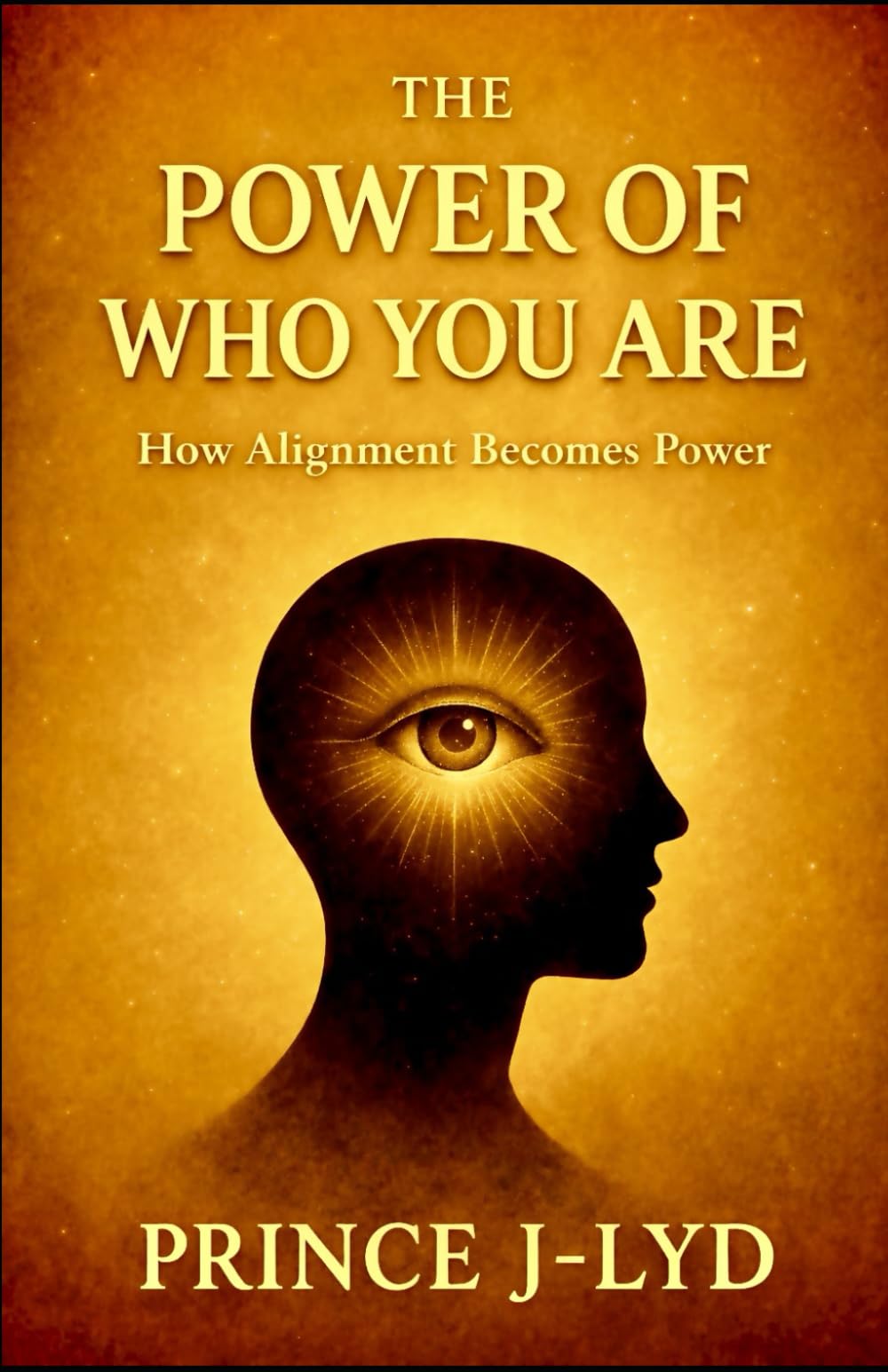The Power of Who You Are: How Alignment Becomes Power (The Power Series)
