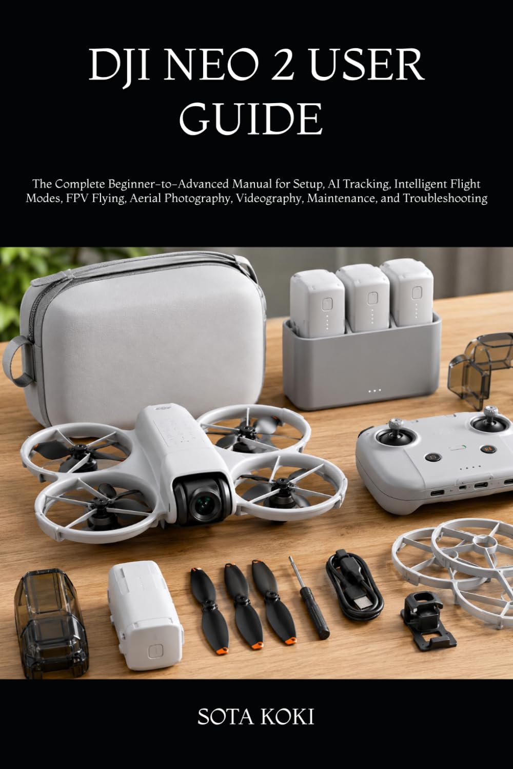 DJI NEO 2 USER GUIDE 2025–2026: The Complete Beginner-to-Advanced Manual for Setup, AI Tracking, Intelligent Flight Modes, FPV Flying, Aerial Photography, Videography, Maintenance, and Troubleshooting