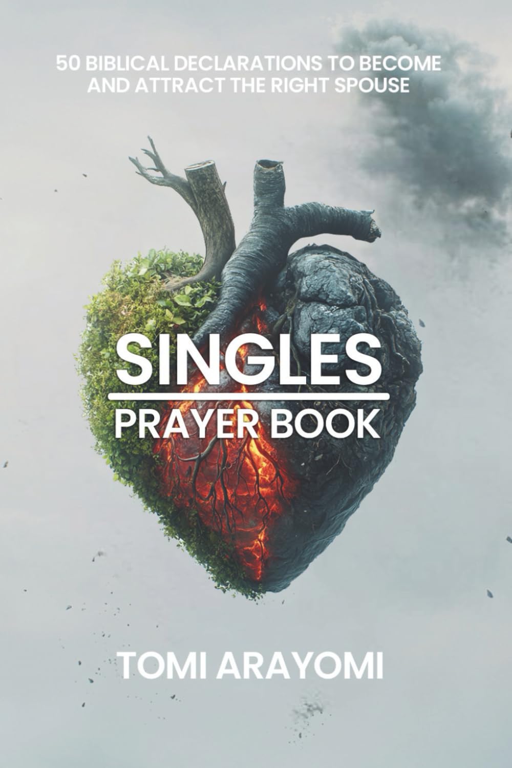 The Singles Prayer Book: 50 Biblical Declarations to Become and Attract the Right Spouse (Declarations for Breakthrough)