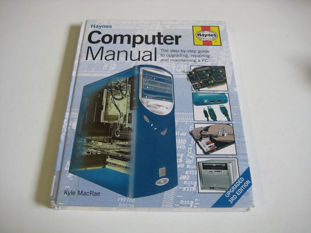 Computer Manual: The Step-by-step Guide to Upgrading, Repairing and ...