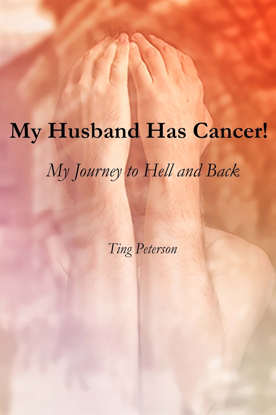 My Husband Has Cancer!: My Journey to Hell and Back