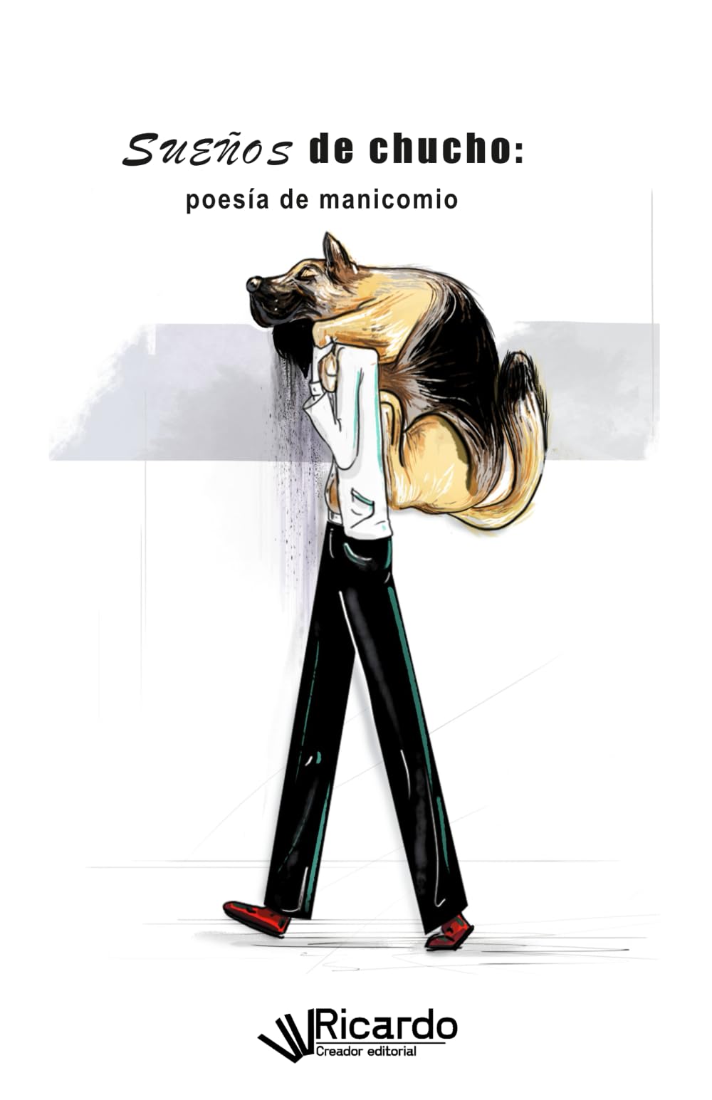Sueños de chucho: poesía de manicomio