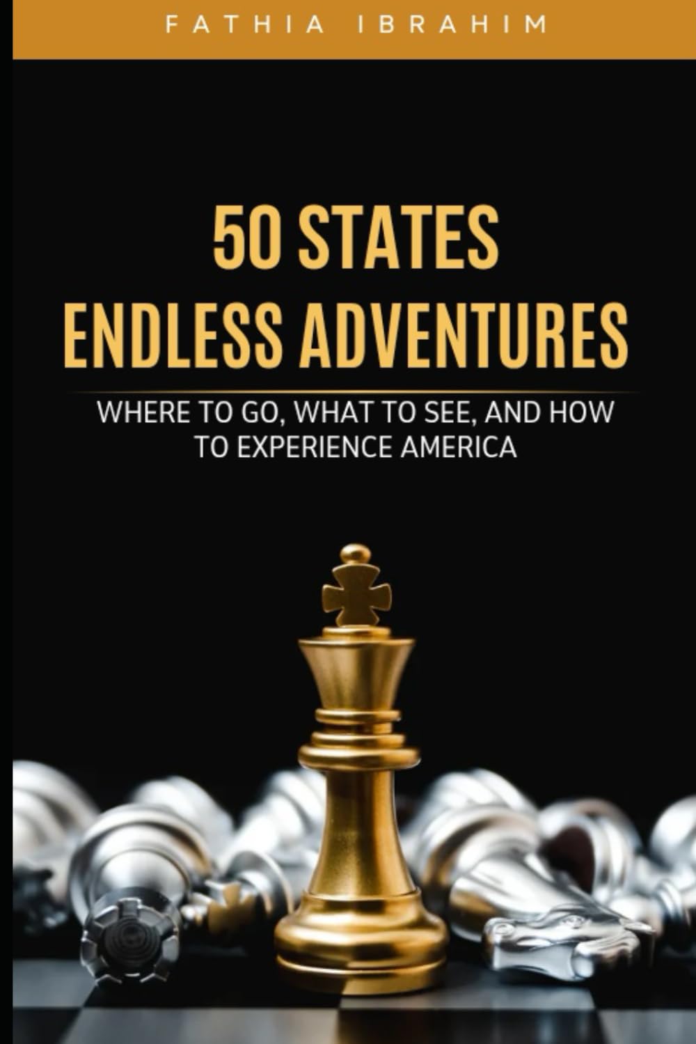 50 States, Endless Adventures,Where to Go, What to See, and How to Experience America