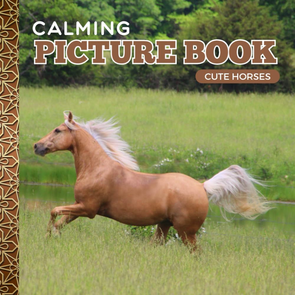 Calming Picture Book: Cute Horses – Relaxing Animal Photos Supporting Visual Stimulation in Seniors Experiencing Memory Loss, Alzheimer’s, and Dementia (Adult Picture Books For Seniors)