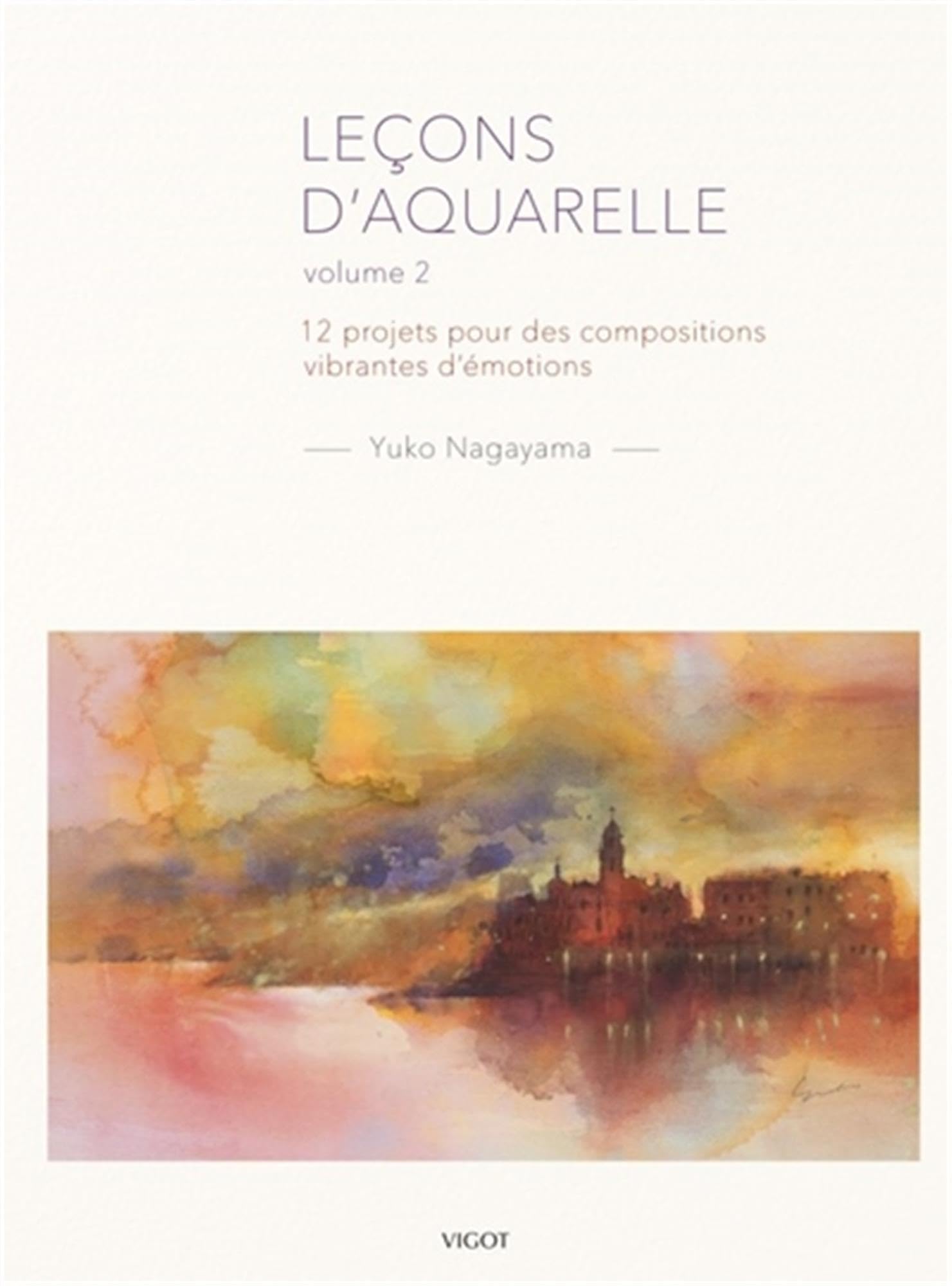 Leçons d'aquarelle volume 2 pour peindre des compositions vibrantes à la maison
