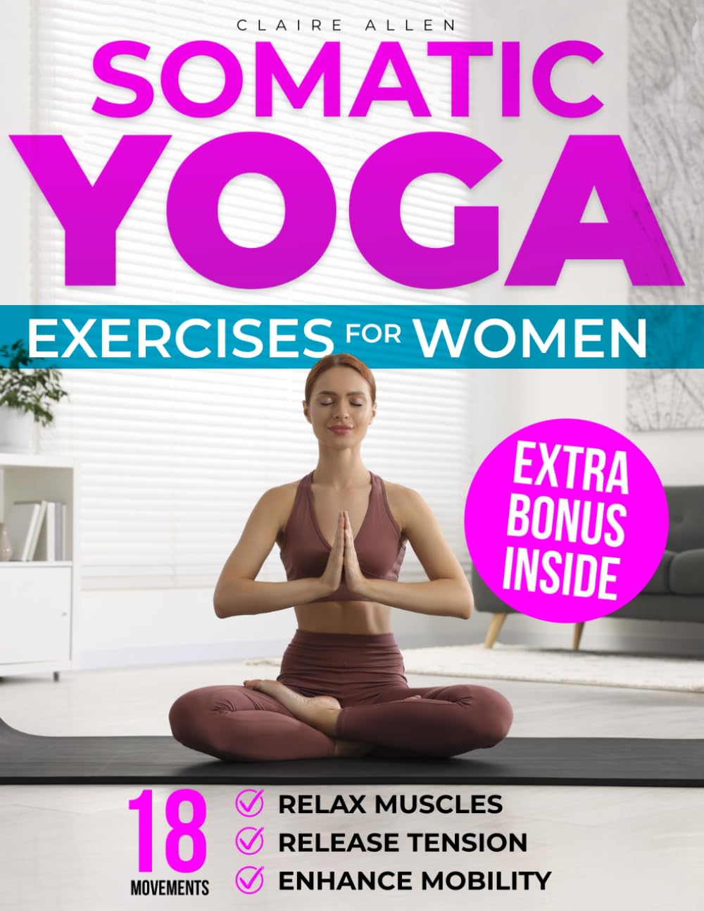 SOMATIC YOGA EXERCISES FOR WOMEN: 18 Movements to Relax Muscles, Release Tension, and Enhance Mobility