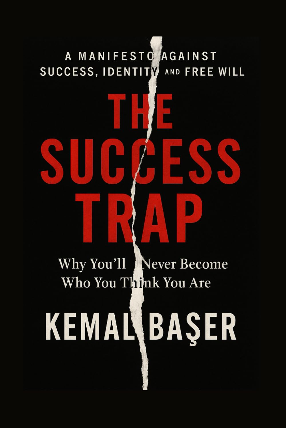 THE SUCCESS TRAP: Why You’ll Never Become Who You Think You Are — And Why That’s Your Freedom