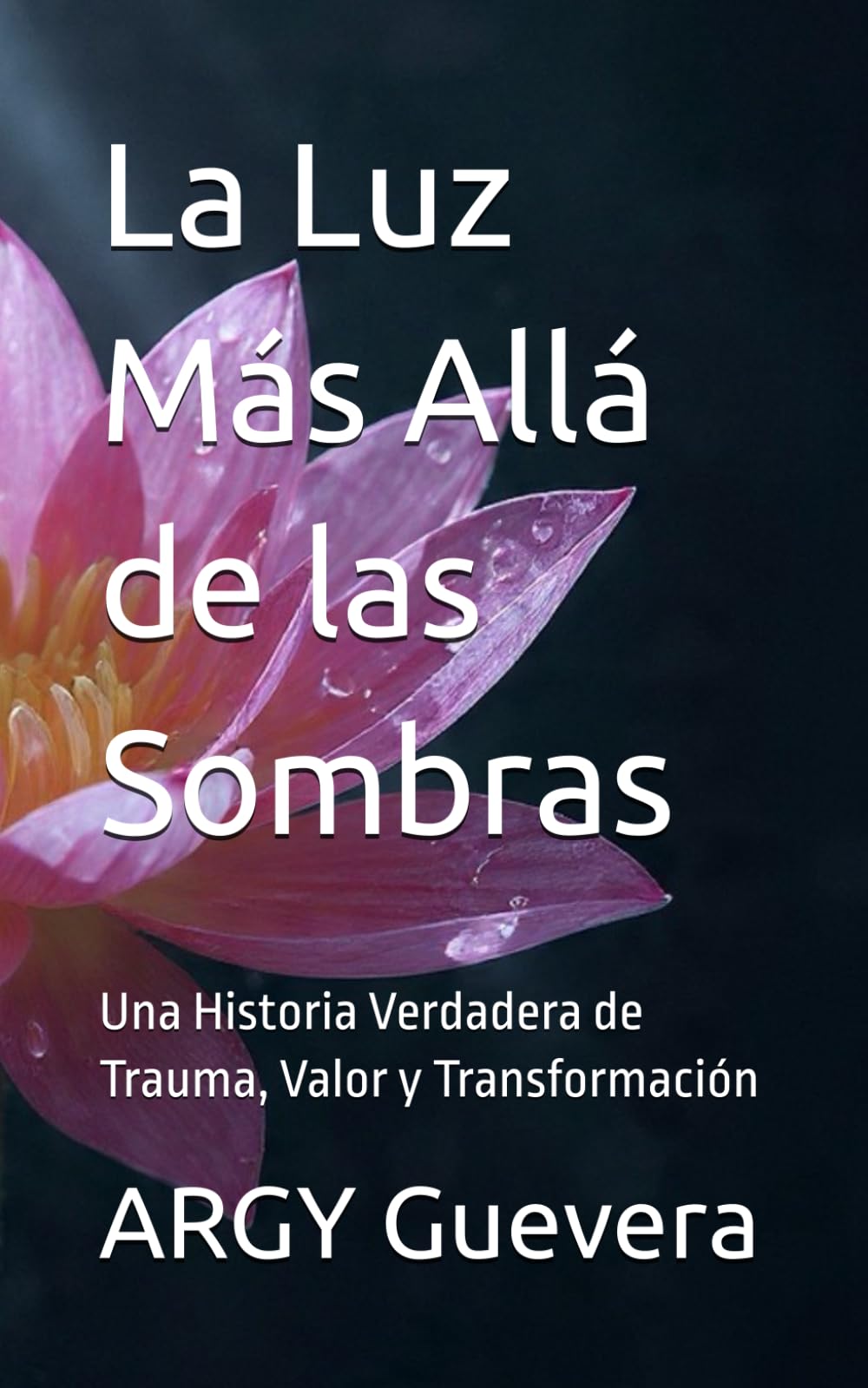La Luz Más Allá de las Sombras: Una Historia Verdadera de Trauma, Valor y Transformación