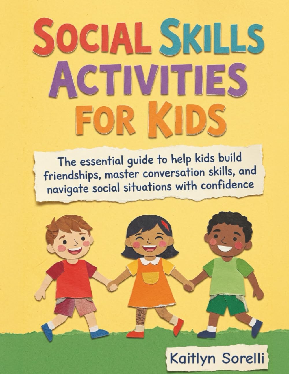 Social Skills Activities for Kids: The essential guide to help kids build friendships, master conversation skills, and navigate social situations with confidence