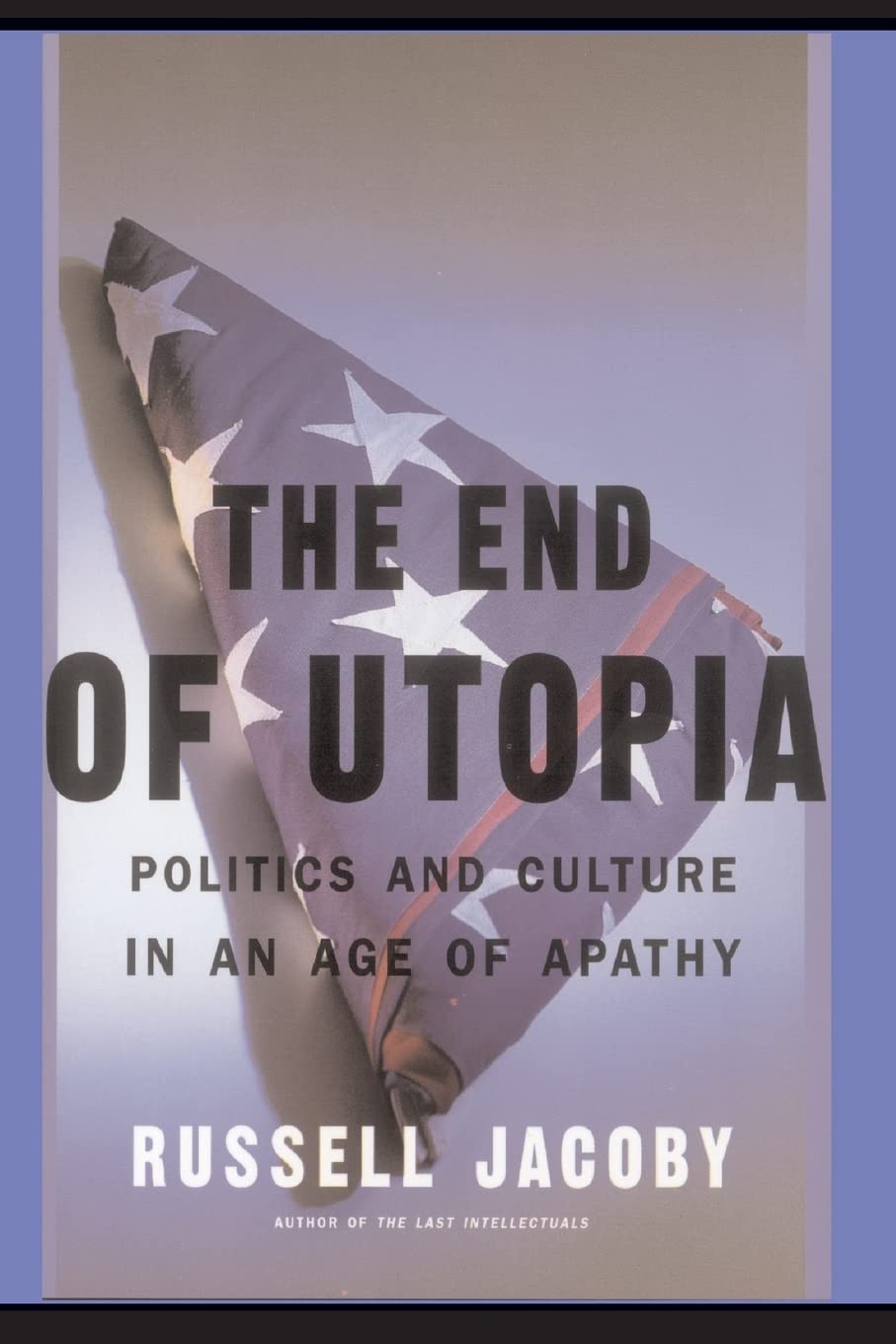 The End Of Utopia: Politics And Culture In An Age Of Apathy