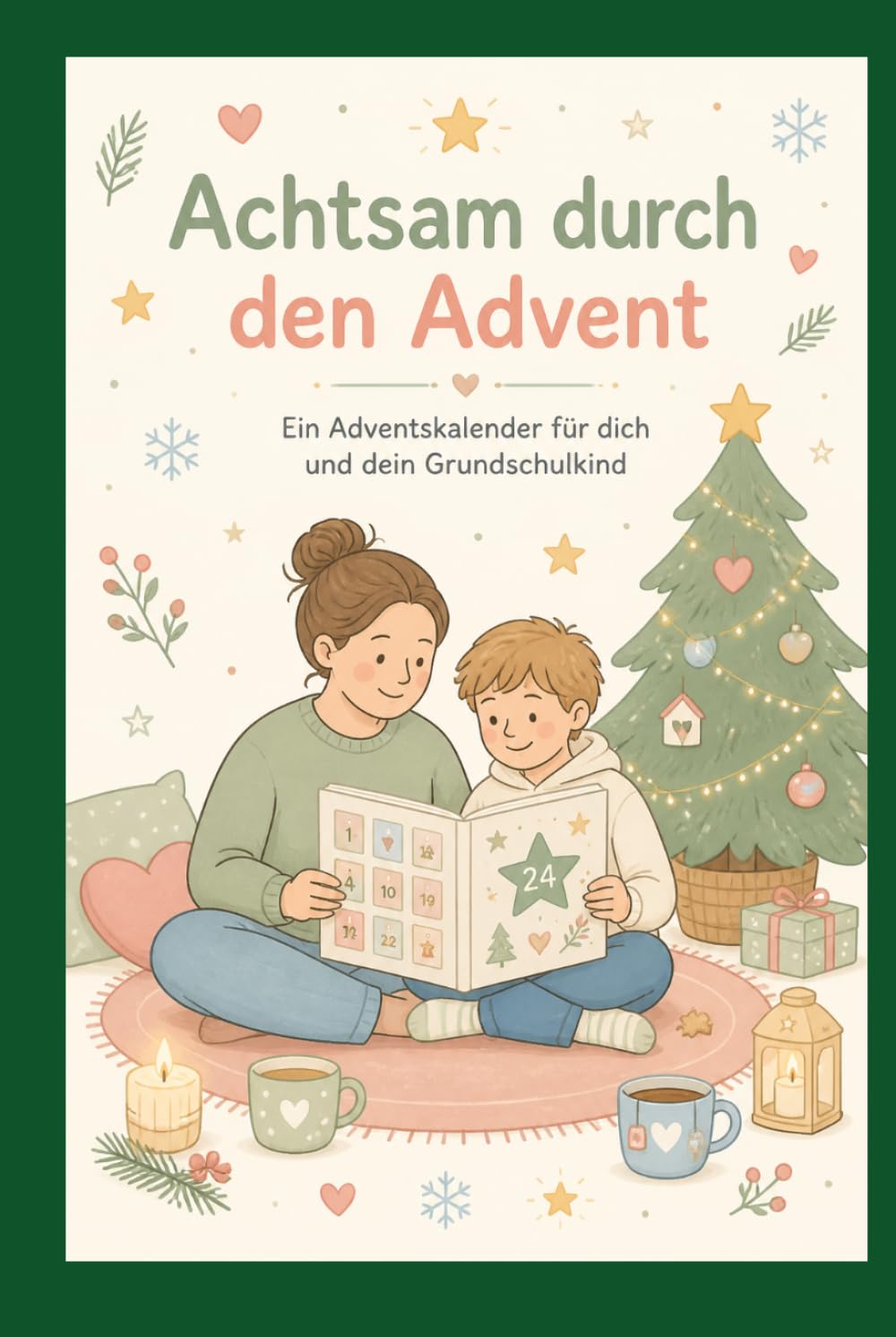 Achtsam durch den Advent - Ein Adventskalender für dich und dein Grundschulkind (Achtsamkeit-Adventskalender)