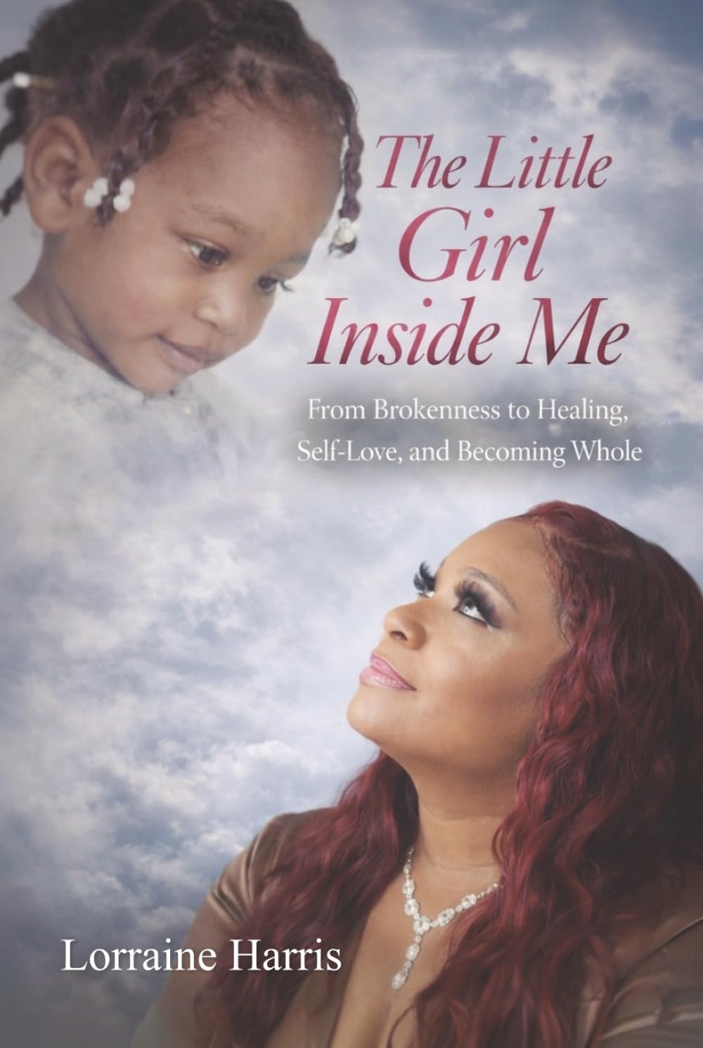 The Little Girl Inside Me: From brokenness to healing, self-love and becoming whole