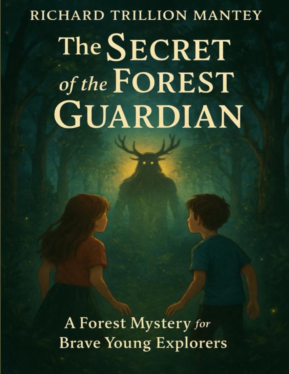 The Secret Of The Forest Guardian: A Forest Mystery For Brave Young Explorers