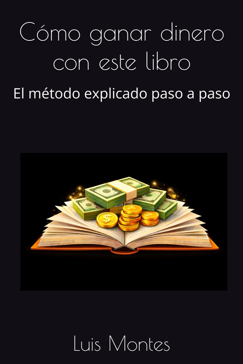 Cómo ganar dinero con este libro: El método explicado paso a paso