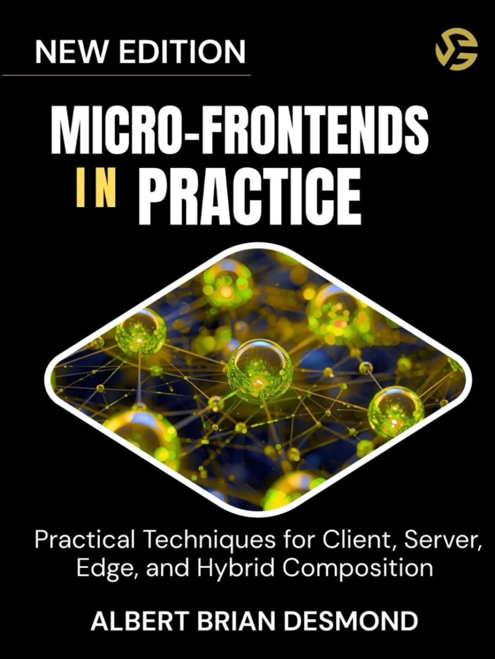 MICRO-FRONTENDS IN PRACTICE: Practical Techniques for Client, Server, Edge, and Hybrid Composition (Networking, Security and Cloud Computing Series)