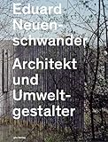 Eduard Neuenschwander: Architekt und Umweltgestalter (Dokumente zur modernen Schweizer Architektur) - Claudia Moll, Axel Simon Fotograf: Heinrich Helfenstein 