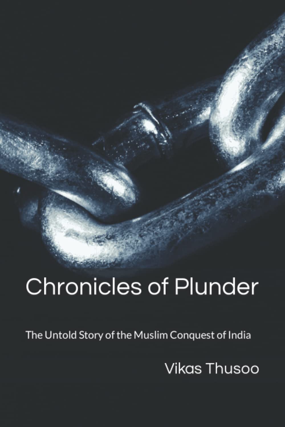 Chronicles of Plunder: The Untold Story of the Muslim Conquest of India