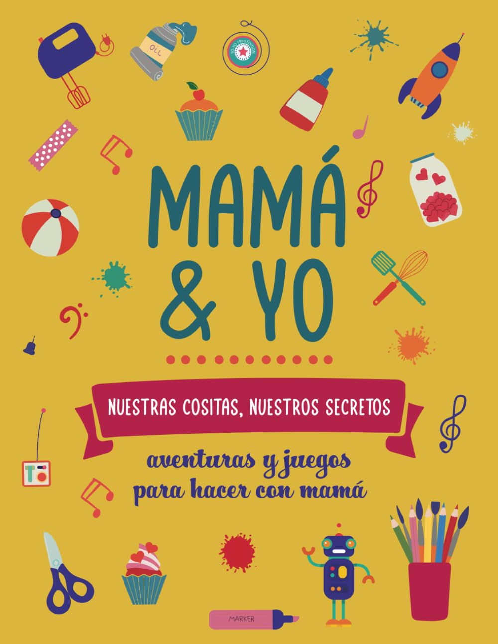 Mamá y yo, nuestras cositas nuestros secretos.: Aventuras y juegos para hacer con mamá