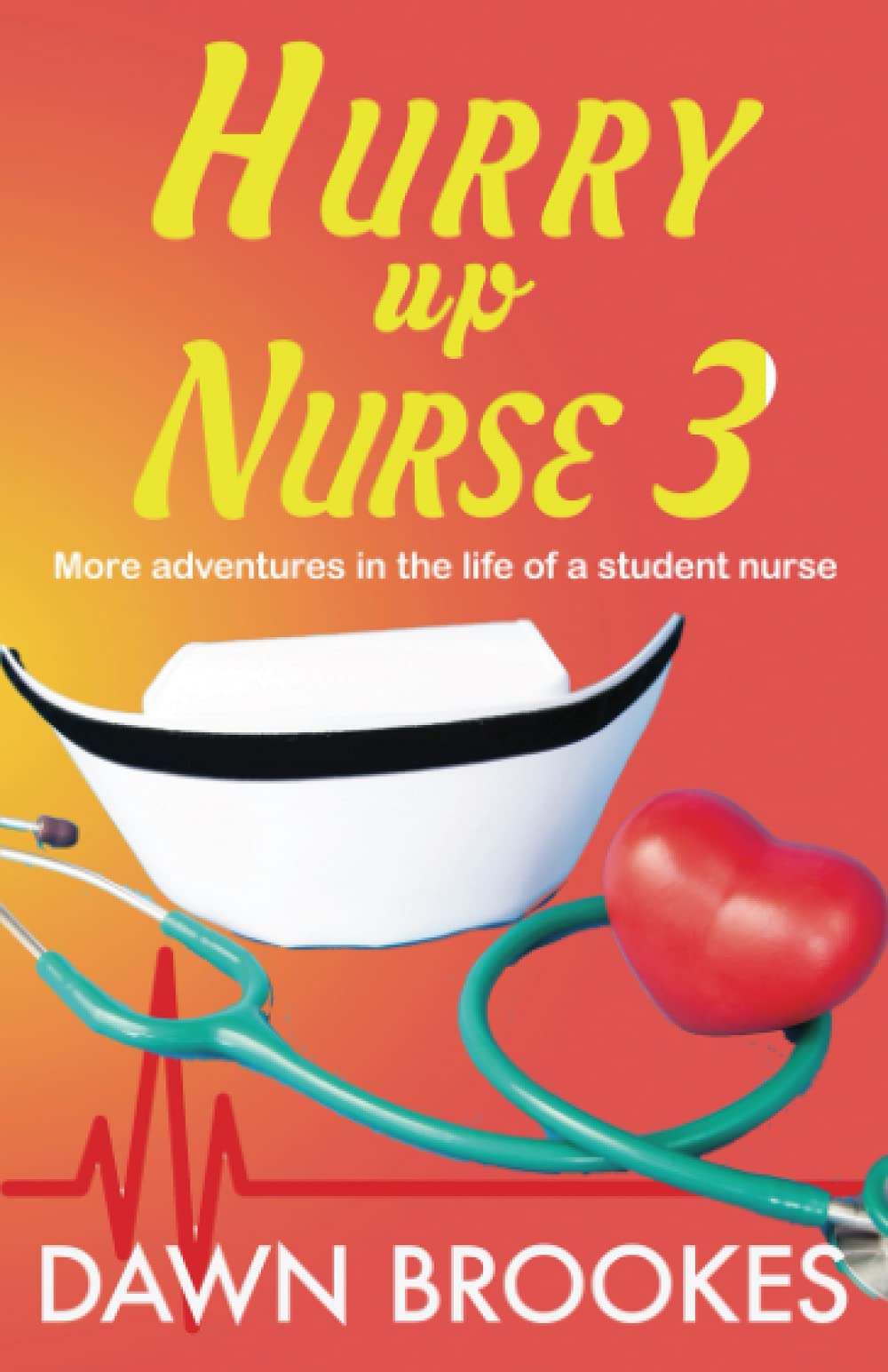 Hurry up Nurse 3: More adventures in the life of a student nurse