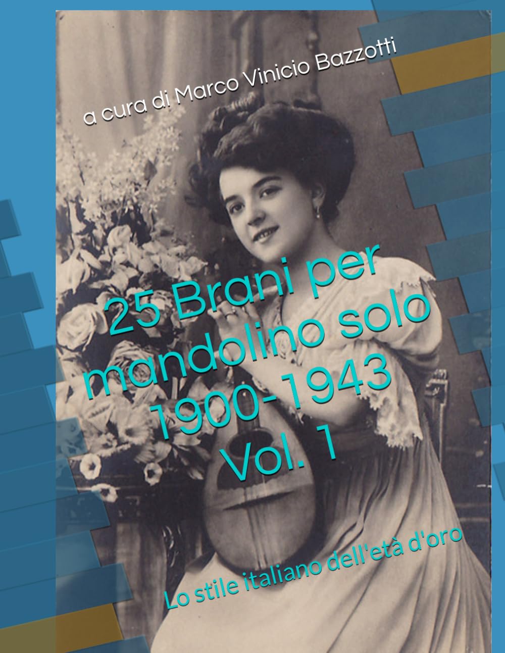25 Brani per mandolino solo 1900-1943 Vol. 1: Lo stile italiano dell'età d'oro (L'età d'oro del mandolino)