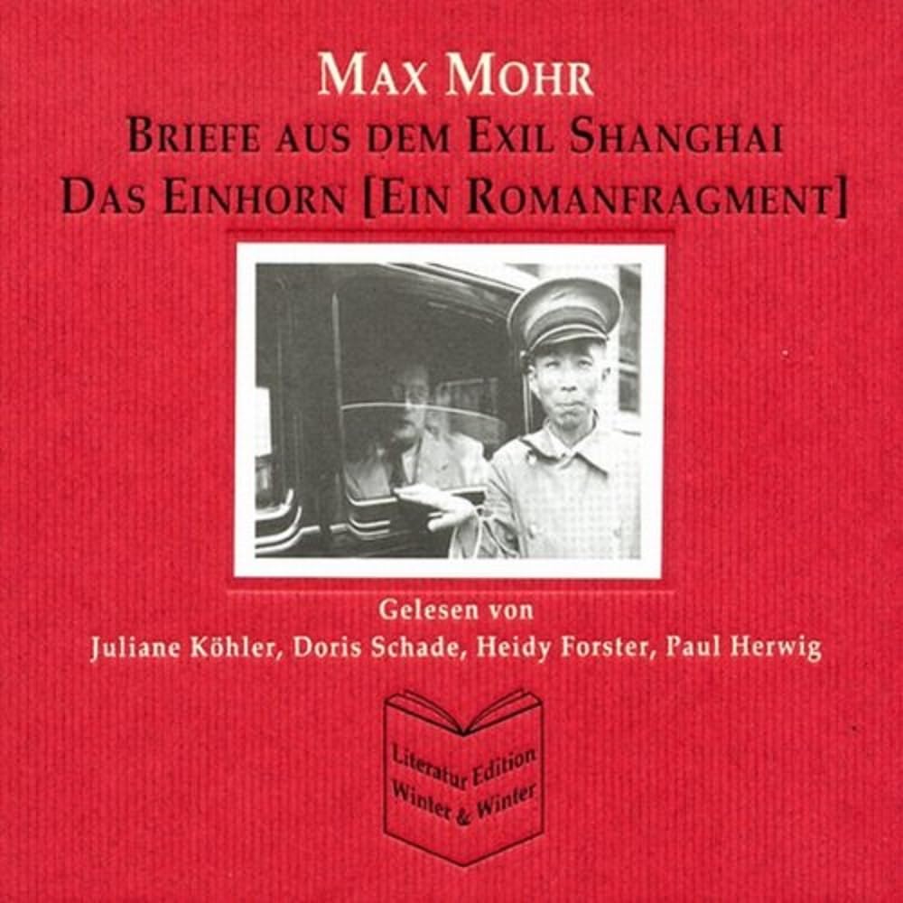 Max Mohr: Das Einhorn, Briefe aus dem Exil Schanghai