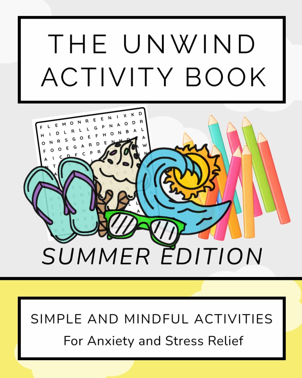 The Unwind Activity Book - Summer Edition: Simple and Mindful Activities for Anxiety and Stress Relief (Unwind Series)